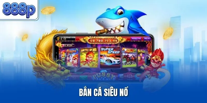 Bắn cá siêu nổ