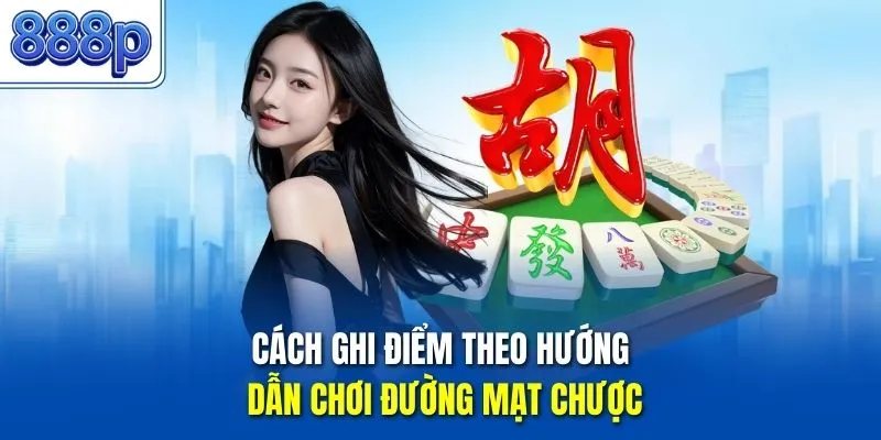 Cách ghi điểm theo hướng dẫn chơi đường mạt chược