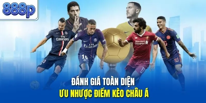 Đánh giá toàn diện ưu nhược điểm kèo châu Á