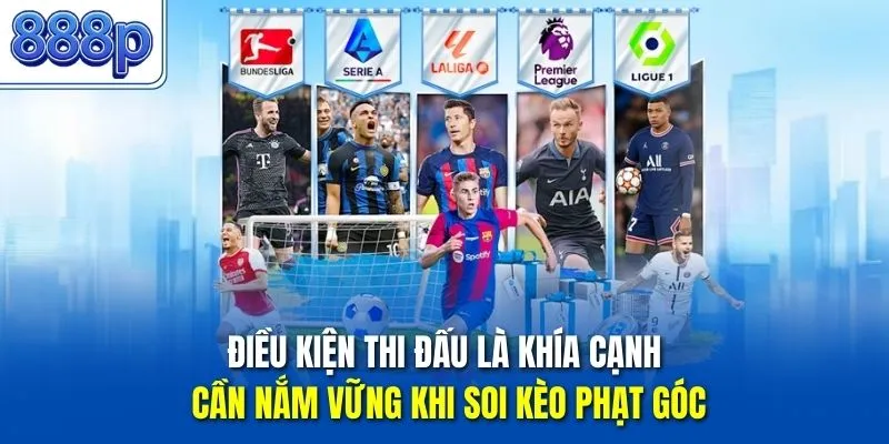Điều kiện thi đấu là khía cạnh cần nắm vững khi soi kèo phạt góc