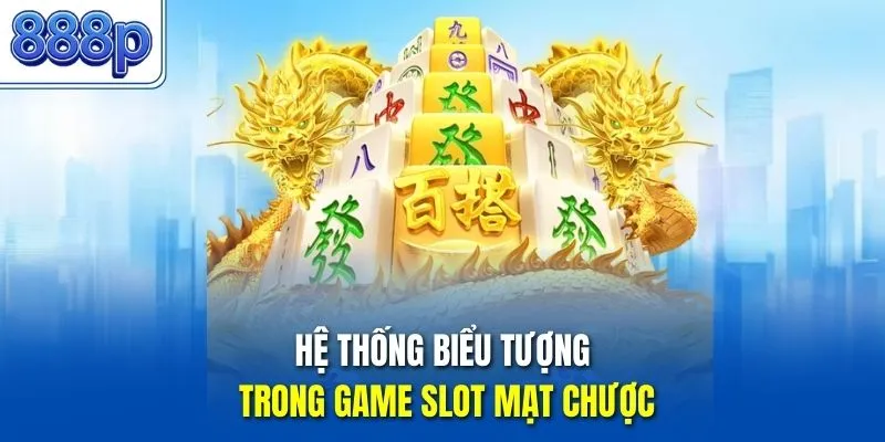 Hệ thống biểu tượng trong game slot mạt chược