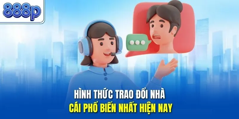 Hình thức trao đổi nhà cái phổ biến nhất hiện nay