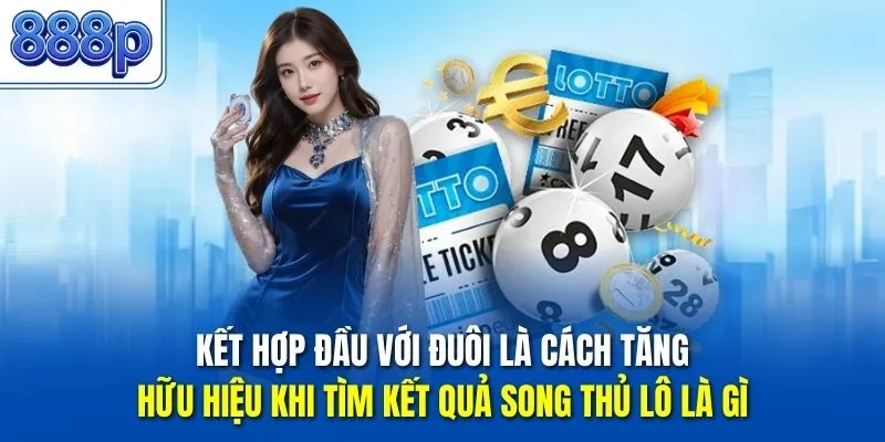 Kết hợp đầu với đuôi là cách tăng hữu hiệu khi tìm kết quả song thủ lô là gì