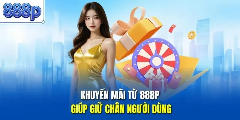 Khuyến mãi từ 888P giúp giữ chân người dùng