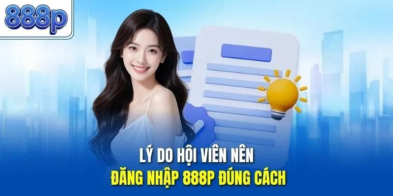 Lý do hội viên nên đăng nhập 888P đúng cách