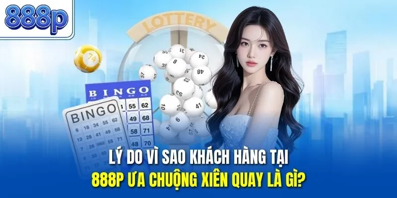 Lý do vì sao khách hàng tại 888P ưa chuộng xiên quay là gì?
