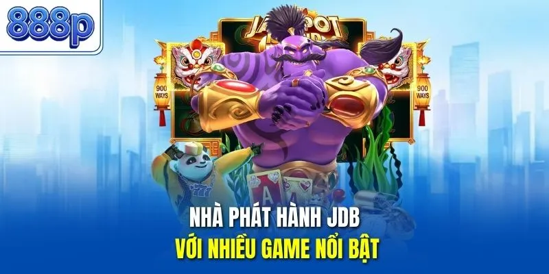Nhà phát hành JDB với nhiều game nổi bật