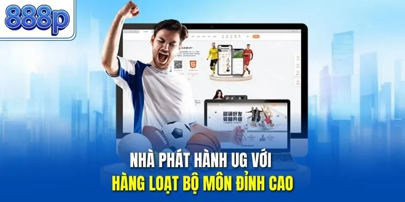 Nhà phát hành UG với hàng loạt bộ môn đỉnh cao
