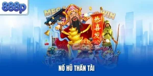 Nổ Hũ Thần Tài – Trải Nghiệm Slot Phúc Lộc Cuốn Hút 2025