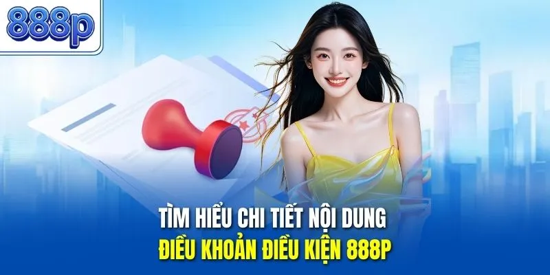 Tìm hiểu chi tiết nội dung điều khoản điều kiện 888P