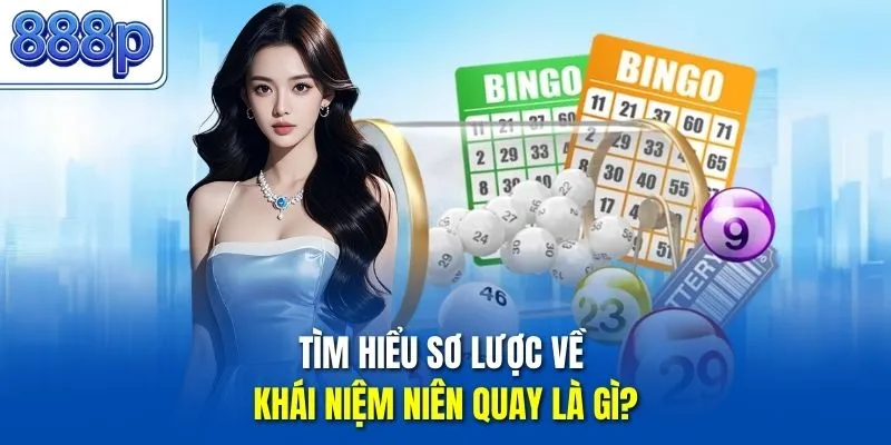 Tìm hiểu sơ lược về khái niệm niên quay là gì?