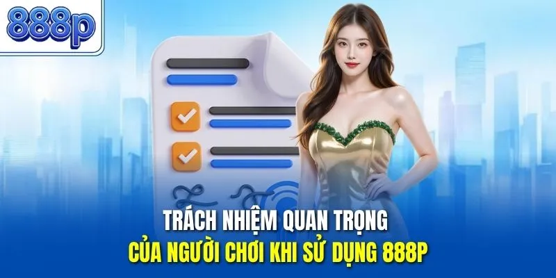 Trách nhiệm quan trọng của người chơi khi sử dụng 888P