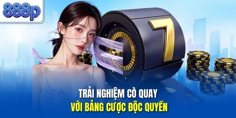 Trải nghiệm cò quay với bảng cược độc quyền