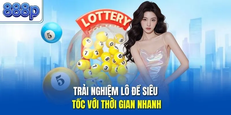 Trải nghiệm lô đề siêu tốc với thời gian nhanh