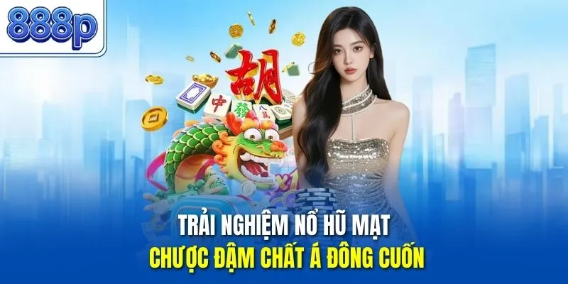 Trải nghiệm nổ hũ mạt chược đậm chất Á Đông cuốn
