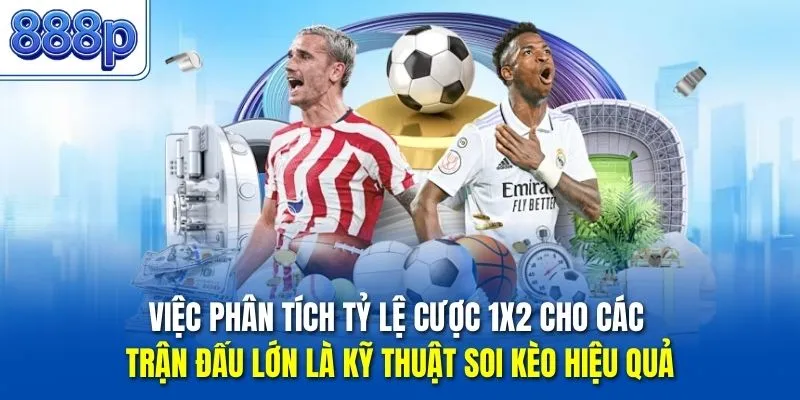 Việc phân tích tỷ lệ cược 1x2 cho các trận đấu lớn là kỹ thuật soi kèo hiệu quả
